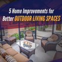 5 Home Improvements for Better Outdoor Living Spaces